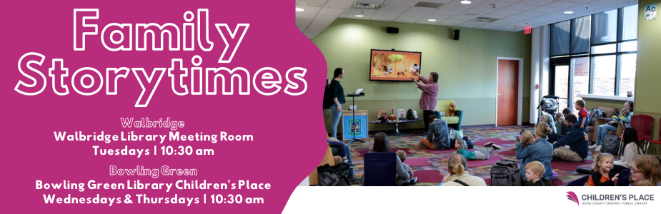 Storytime is every Tuesday at 10:30 am at Walbridge and every Wednesday and Thursday at 10:30 am at Bowling Green.